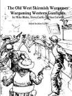The Old West Skirmish Wargames: Wargaming Western Gunfights By John Curry, Mike Blake, Steve Curtis Cover Image