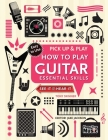 How to Play Guitar (Pick Up & Play): Essential Skills By Jake Jackson, Tony Skinner Cover Image