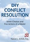 DIY Conflict Resolution: Seven Choices and Five Actions of a Master By Nance L. Schick Esq Cover Image
