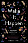 Make It Happen: Manifest the Life of Your Dreams Cover Image