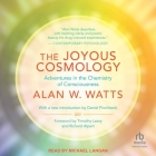 The Joyous Cosmology: Adventures in the Chemistry of Consciousness By Alan W. Watts, Daniel Pinchbeck (Contribution by), Daniel Pinchbeck (Introduction by) Cover Image