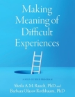 Making Meaning of Difficult Experiences: A Self-Guided Program By Sheila A. M. Rauch, Barbara Olasov Rothbaum Cover Image
