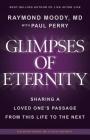 Glimpses of Eternity: Sharing a Loved One's Passage From This Life to the Next By Paul Perry, Raymond A. Moody Cover Image