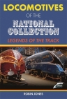 Locomotives of the National Collection: Legends of the Track By Robin Jones Cover Image