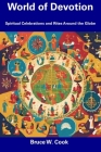 World of Devotion: Spiritual Celebrations and Rites Around the Globe By Bruce W. Cook Cover Image