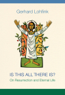 Is This All There Is?: On Resurrection and Eternal Life Cover Image