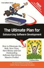 The Ultimate Plan for Outsourcing Software Development: How to Eliminate the Risk, Save Time, Save Money and Get Outstanding Software that Drives Mass Cover Image