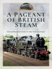 A Pageant of British Steam: Steam Preservation in the 21st Century Cover Image