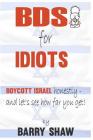BDS for IDIOTS: BOYCOTT ISRAEL honestly - and let's see how far you get! Cover Image