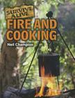 Fire and Cooking (Survive Alive) By Neil Champion Cover Image