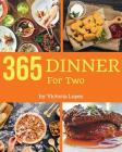 Dinner for Two 365: Enjoy 365 Days with Amazing Dinner for Two Recipes in Your Own Dinner for Two Cookbook! [book 1] By Victoria Lopez Cover Image