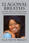 12 Agonal Breaths: A Story about a Woman Who Taught Me How to Breathe By Al Rowlett, Yvette Rowlett, Yvette Rowlett (Joint Author) Cover Image