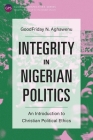 Integrity in Nigerian Politics: An Introduction to Christian Political Ethics (Global Perspectives) Cover Image