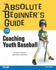 Absolute Beginner's Guide to Coaching Youth Baseball (Absolute Beginner's Guides (Que)) Cover Image
