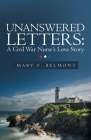 Unanswered Letters: a Civil War Nurse's Love Story By Mary F. Belmont Cover Image
