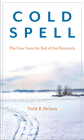 Cold Spell: The View from the End of the Peninsula By Todd R. Nelson Cover Image