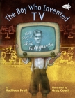 The Boy Who Invented TV: The Story of Philo Farnsworth By Kathleen Krull, Greg Couch (Illustrator) Cover Image