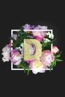 D: Monogram Initial D Notebook for Women + Girls - Pretty Floral By Nifty Notebooks Cover Image