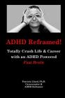 ADHD Reframed!: Totally Crush Life & Career with an ADHD Powered Fast Brain Cover Image
