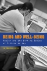 Being and Well-Being: Health and the Working Bodies of Silicon Valley By J. a. English-Lueck Cover Image