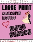 Large Print Romantic Movies Word Search: With Love Pictures Extra-Large, For Adults & Seniors Have Fun Solving These Hollywood Romance Film Word Find By Makmak Puzzle Books Cover Image
