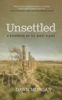 Unsettled: A Reckoning on the Great Plains By Dawn Morgan Cover Image