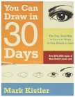 You Can Draw in 30 Days For Beginners: The Fun, Easy Way to Learn to Draw in One Month or Less Cover Image