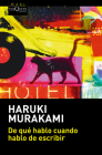 de Qué Hablo Cuando Hablo de Escribir / What I Talk about When I Talk about Writing By Haruki Murakami Cover Image