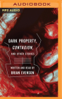 Contagion, and Dark Property: Two Novellas and Other Short Stories By Brian Evenson, Brian Evenson (Read by) Cover Image
