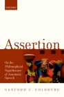 Assertion: On the Philosophical Significance of Assertoric Speech By Sanford C. Goldberg Cover Image
