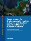Opportunities for Environmentally Healthy, Inclusive, and Resilient Growth in Mexico's Yucatán Peninsula (International Development in Focus) By Ernesto Sanchez-Triana (Editor), Jack Ruitenbeek (Editor), Santiago Enriquez (Editor) Cover Image