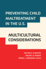 Preventing Child Maltreatment in the U.S.: Multicultural Considerations (Violence Against Women and Children) By Milton A. Fuentes, Rachel R. Singer, Renee L. DeBoard-Lucas Cover Image