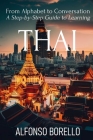 From Alphabet to Conversation: A Step-by-Step Guide to Learning Thai By Alfonso Borello Cover Image