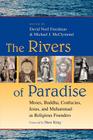 The Rivers of Paradise: Moses, Buddha, Confucius, Jesus, and Muhammad as Religious Founders By David Noel Freedman (Editor), Michael J. McClymond (Editor) Cover Image