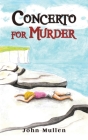 Concerto for Murder By John Mullen Cover Image