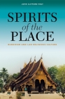 Spirits of the Place: Buddhism and Lao Religious Culture By John Clifford Holt Cover Image