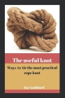 The useful knot: Ways to tie the most practical rope knot Cover Image