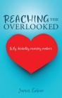 Reaching The Overlooked: Why disability ministry matters By James Goben Cover Image