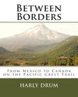 Between Borders: From Mexico to Canada on the Pacific Crest Trail Cover Image
