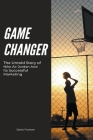 Game Changer The Untold Story of Nike Air Jordan And Its Successful Marketing Cover Image