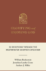 Glorifying and Enjoying God: 52 Devotions Through the Westminster Shorter Catechism Cover Image