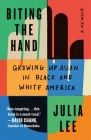Biting the Hand: Growing Up Asian in Black and White America By Julia Lee Cover Image