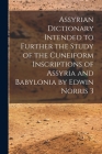 Assyrian Dictionary Intended to Further the Study of the Cuneiform Inscriptions of Assyria and Babylonia by Edwin Norris 3 Cover Image