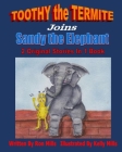 TOOTHY the TERMITE Joins Sandy the Elephant: 2 Original Stories In 1 Book By Ron Mills, Kelly Mills Cover Image