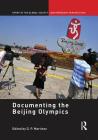 Documenting the Beijing Olympics (Sport in the Global Society - Contemporary Perspectives) By D. P. Martinez (Editor), Kevin Latham (Editor) Cover Image