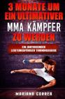 3 MONATE UM EIN ULTIMATIVER MMA KAMPFER Zu WERDEN: Ein UMFASSENDER LEISTUNGSFAHIGER TRAININGSGUIDE By Mariana Correa Cover Image