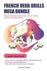 French Verb Drills: Master the Most Common French verbs with no memorization! By Frederic Bibard Cover Image
