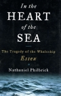 In the Heart of the Sea: The Tragedy of the Whaleship Essex By Nathaniel Philbrick Cover Image