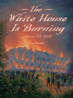 The White House Is Burning: August 24, 1814 By Jane Sutcliffe, Alexander Farquharson (Illustrator) Cover Image