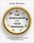 The Enneagram and Your Marriage: A 7-Week Guide to Better Understanding and Loving Your Spouse By Jackie Brewster Cover Image